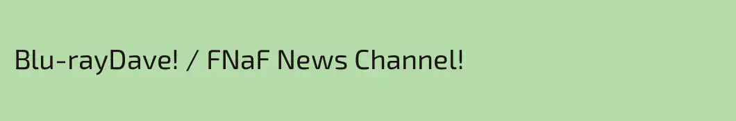 Blu-rayDave! / FNaF News Channel!